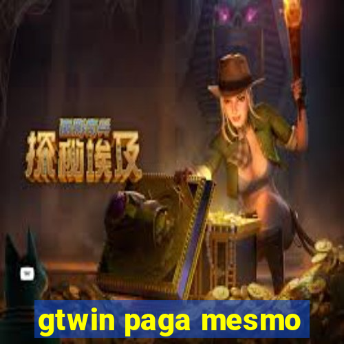 gtwin paga mesmo